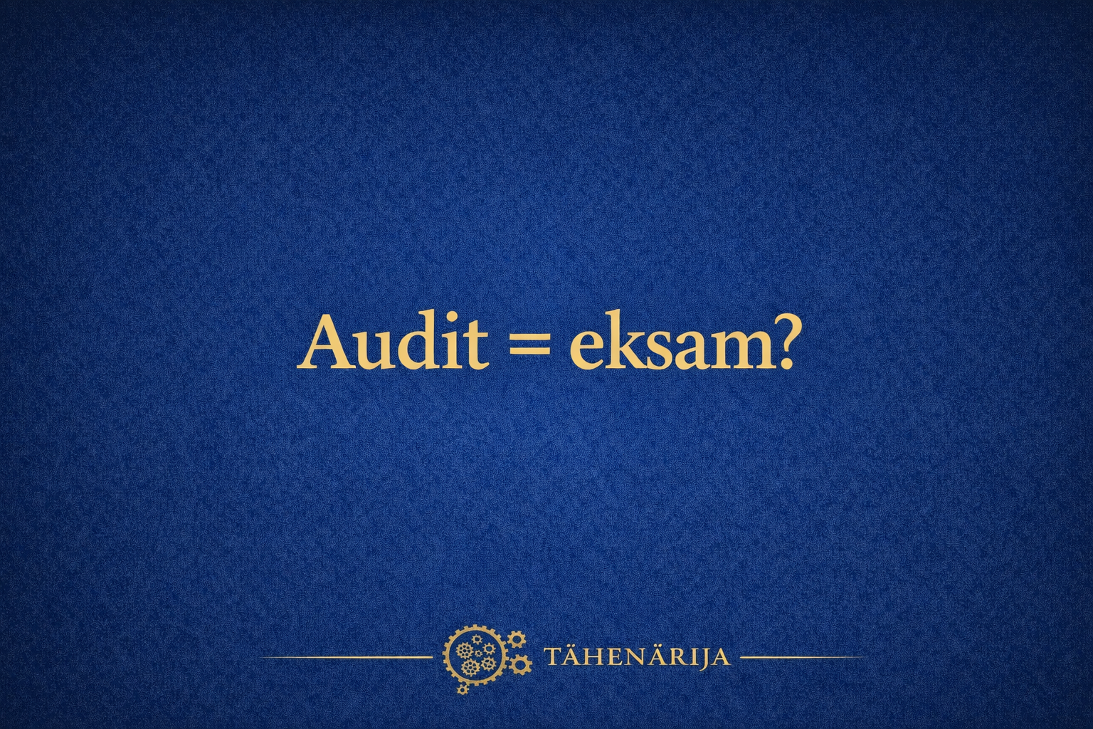 Audit kui juhtimissüsteemi eksam